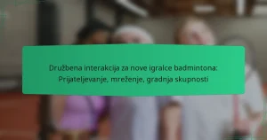 Družbena interakcija za nove igralce badmintona: Prijateljevanje, mreženje, gradnja skupnosti