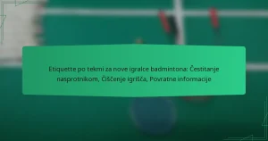 Etiquette po tekmi za nove igralce badmintona: Čestitanje nasprotnikom, Čiščenje igrišča, Povratne informacije