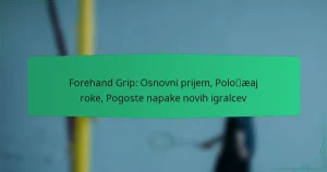 Forehand Grip: Osnovni prijem, Položaj roke, Pogoste napake novih igralcev