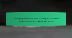 Interakcija s partnerjem v dvojicah za nove igralce badmintona: signalizacija, razprave o strategiji, spoštovanje