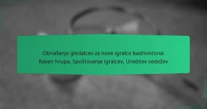 Obnašanje gledalcev za nove igralce badmintona: Raven hrupa, Spoštovanje igralcev, Ureditev sedežev