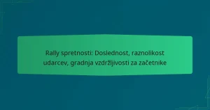 Rally spretnosti: Doslednost, raznolikost udarcev, gradnja vzdržljivosti za začetnike