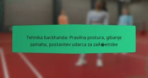Tehnika backhanda: Pravilna postura, gibanje zamaha, postavitev udarca za začetnike