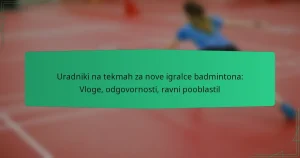 Uradniki na tekmah za nove igralce badmintona: Vloge, odgovornosti, ravni pooblastil