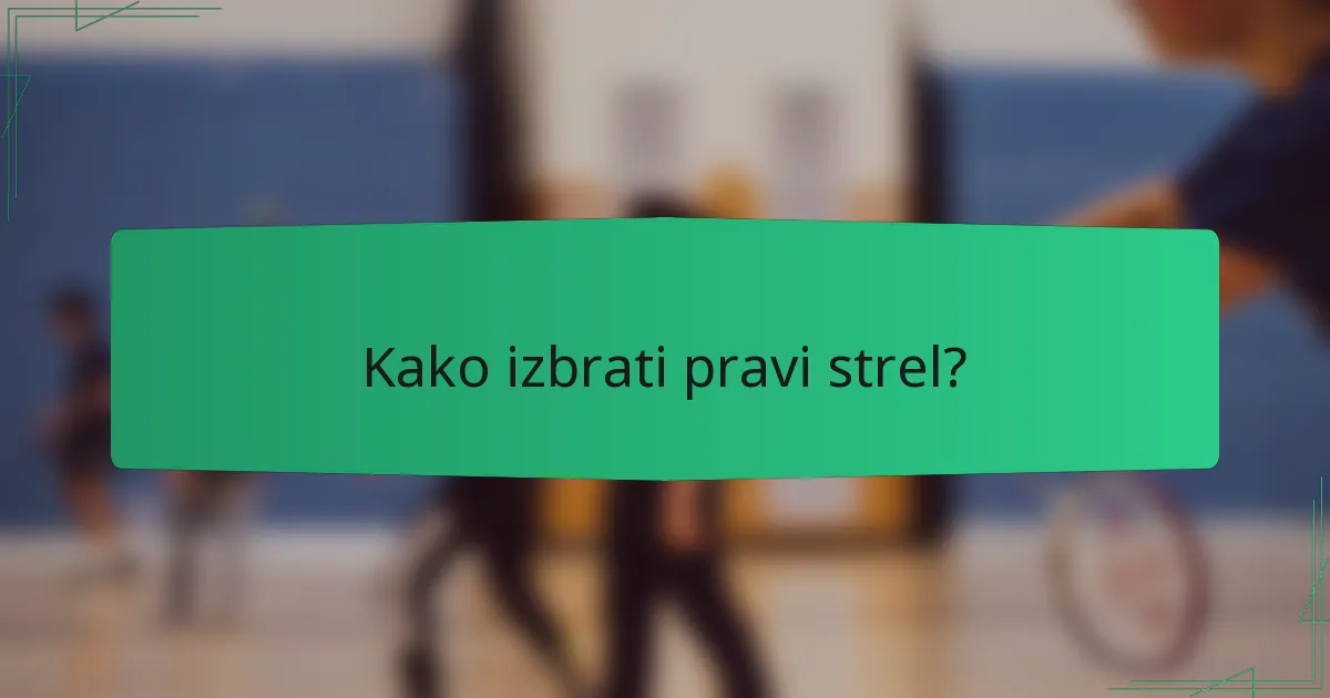 Kako izbrati pravi strel?