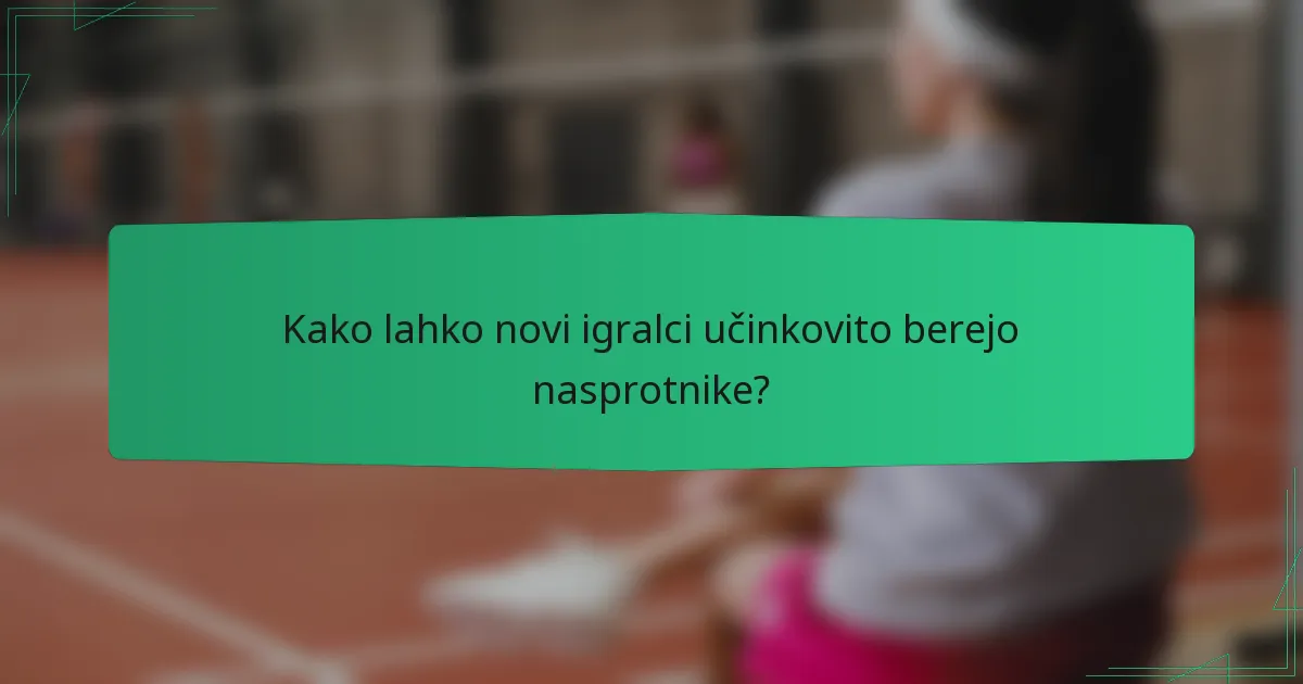 Kako lahko novi igralci učinkovito berejo nasprotnike?