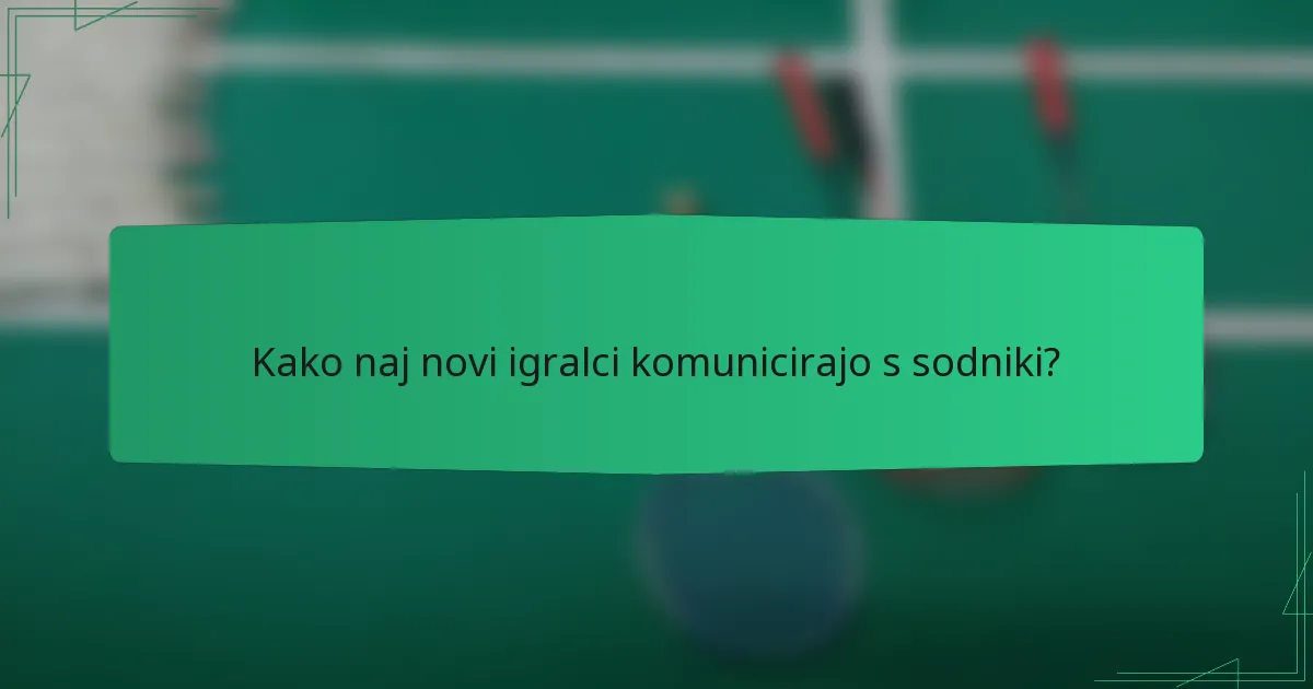 Kako naj novi igralci komunicirajo s sodniki?