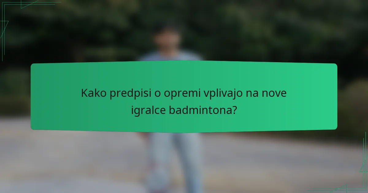 Kako predpisi o opremi vplivajo na nove igralce badmintona?