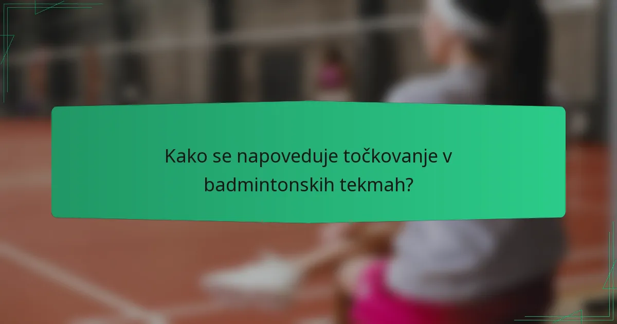 Kako se napoveduje točkovanje v badmintonskih tekmah?