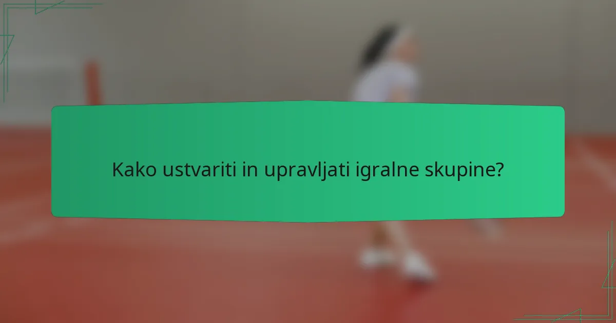 Kako ustvariti in upravljati igralne skupine?