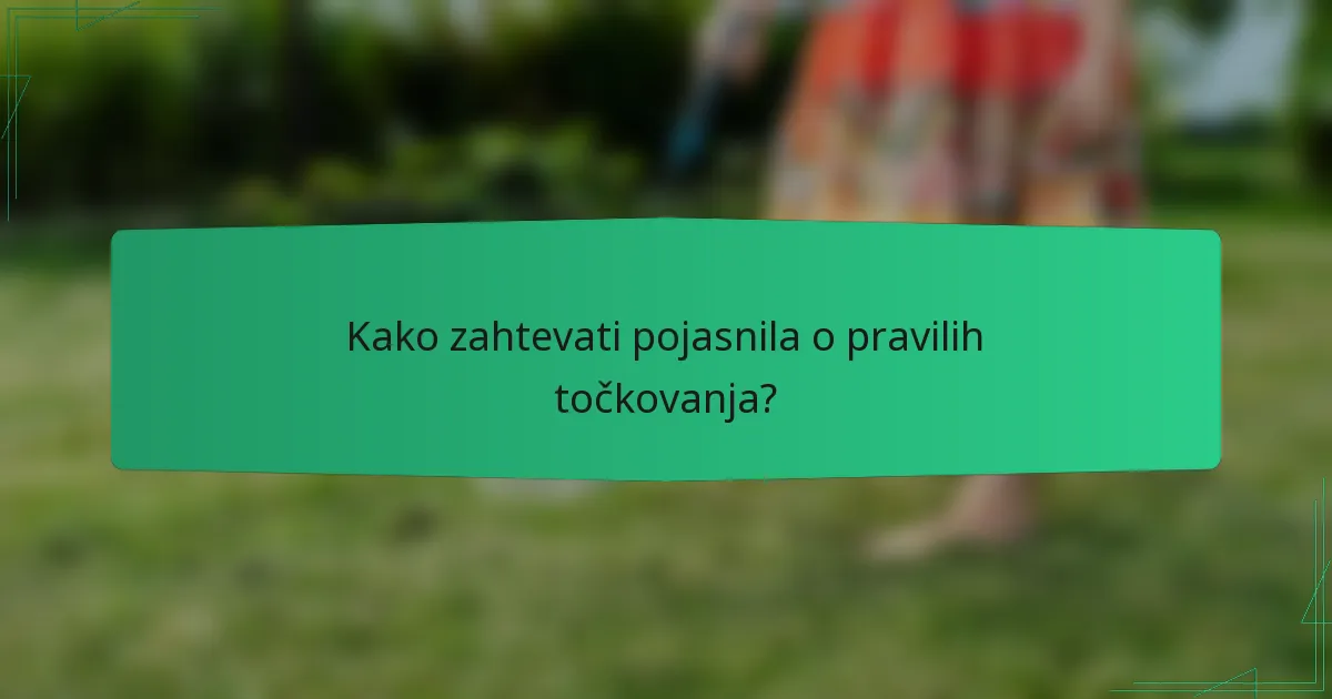 Kako zahtevati pojasnila o pravilih točkovanja?