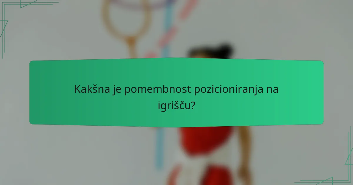 Kakšna je pomembnost pozicioniranja na igrišču?