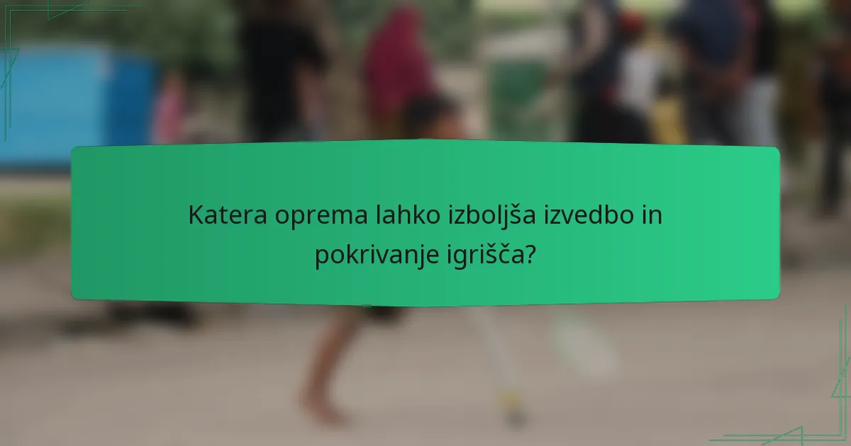 Katera oprema lahko izboljša izvedbo in pokrivanje igrišča?