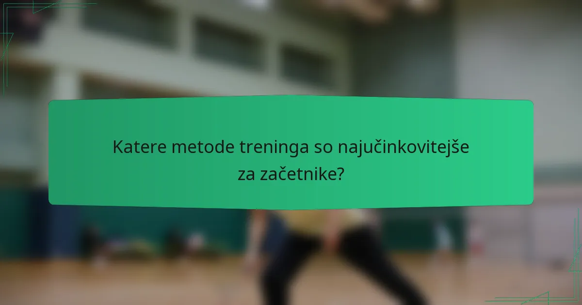 Katere metode treninga so najučinkovitejše za začetnike?