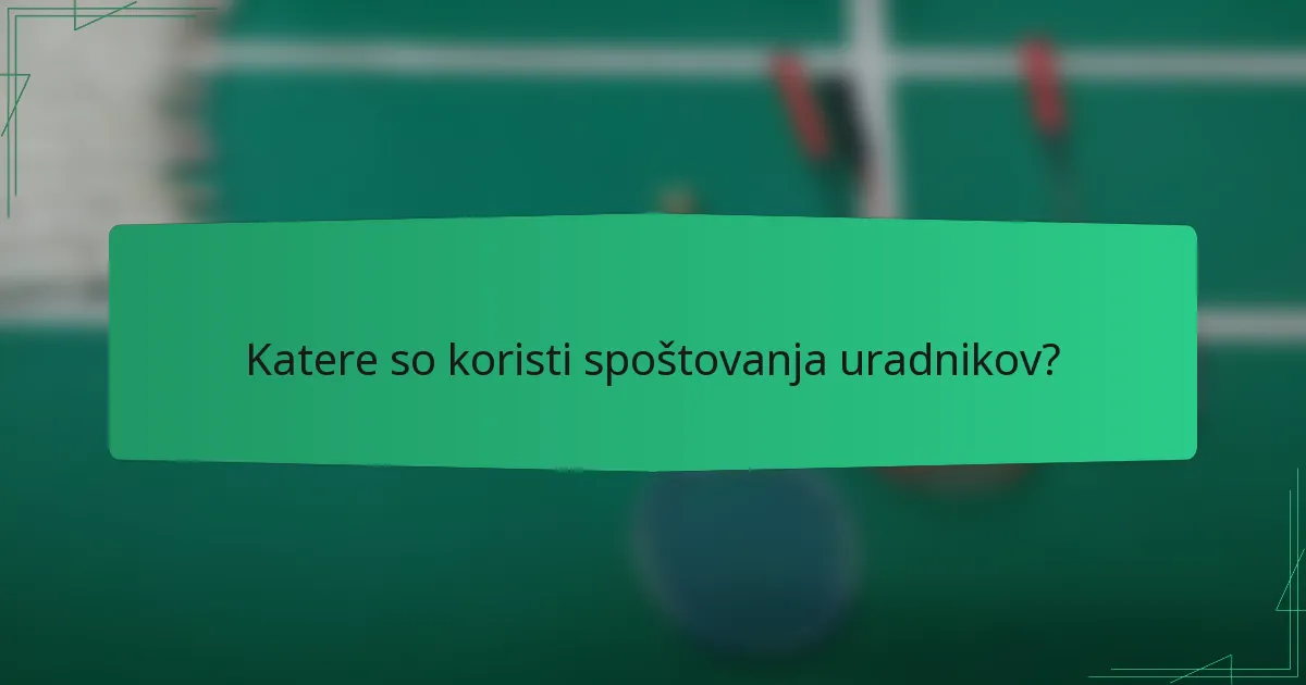 Katere so koristi spoštovanja uradnikov?