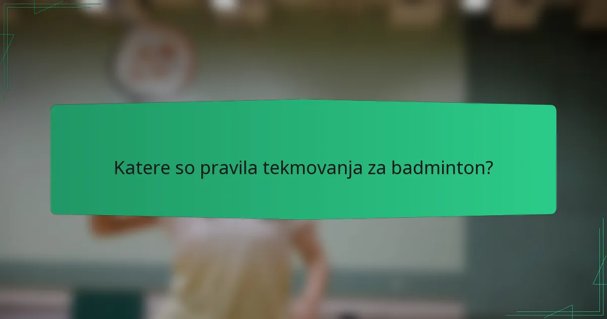 Katere so pravila tekmovanja za badminton?