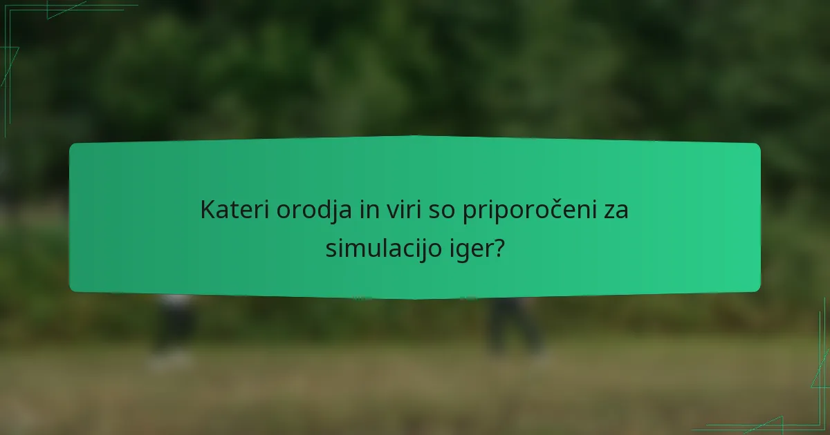 Kateri orodja in viri so priporočeni za simulacijo iger?