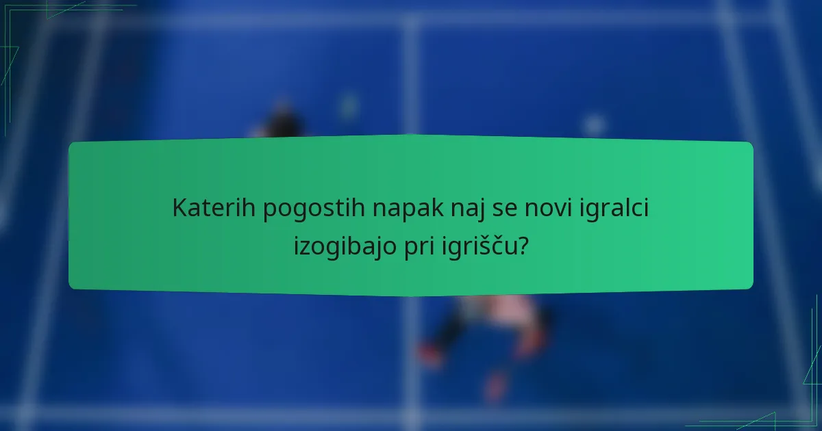 Katerih pogostih napak naj se novi igralci izogibajo pri igrišču?