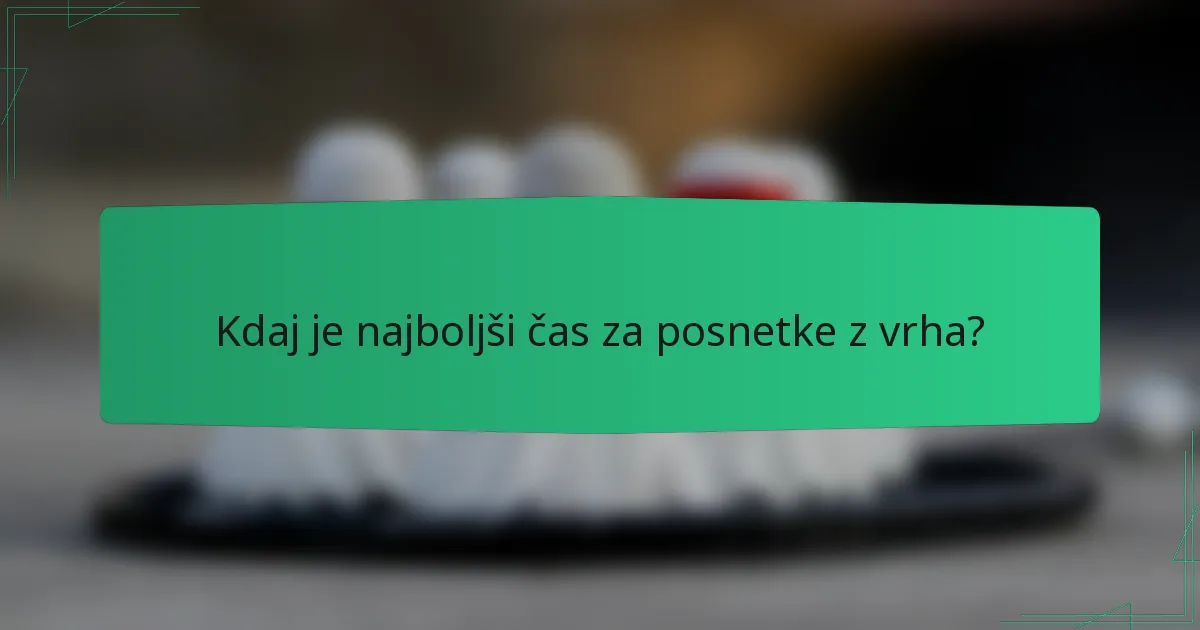 Kdaj je najboljši čas za posnetke z vrha?