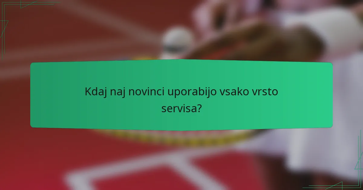 Kdaj naj novinci uporabijo vsako vrsto servisa?