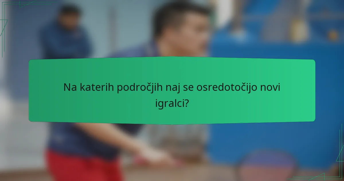 Na katerih področjih naj se osredotočijo novi igralci?